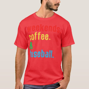 Weekends Coffee and Baseball 6 T-Shirt