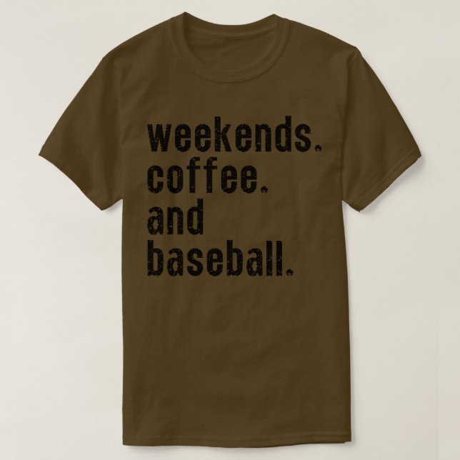 Weekends Coffee and Baseball 8 T-Shirt (Design Front)