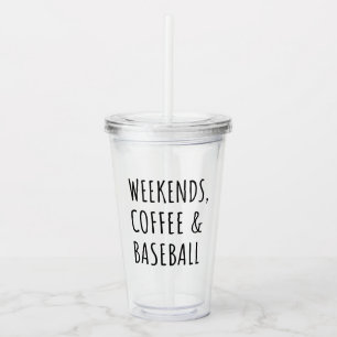 Weekends, Coffee And Baseball I Acrylic Tumbler