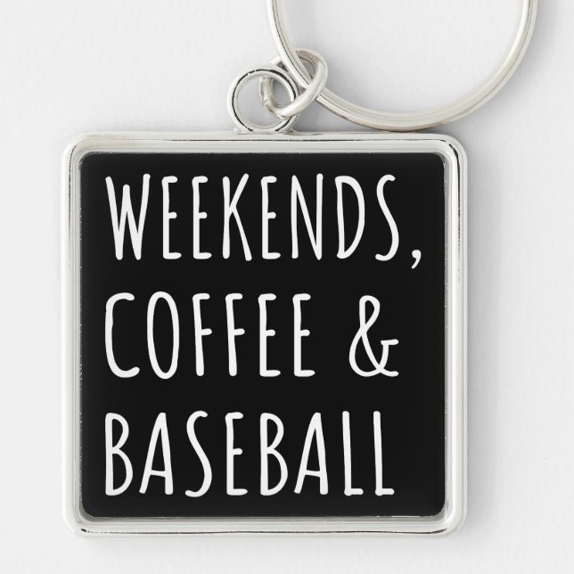 Weekends, Coffee And Baseball I Key Ring (Front)