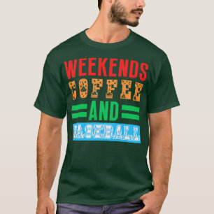 Weekends Coffee and Baseball T-Shirt