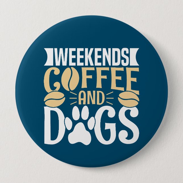 Weekends Coffee and Dogs 10 Cm Round Badge (Front)