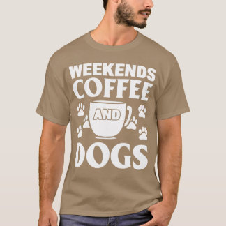 Weekends Coffee And Dogs Dog Cafe Barista girl T-Shirt