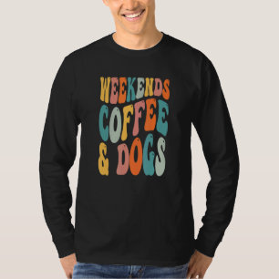 weekends coffee and dogs T-Shirt