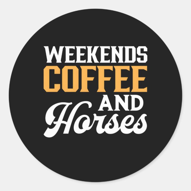 Weekends Coffee And Horses Classic Round Sticker (Front)