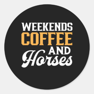 Weekends Coffee And Horses Classic Round Sticker