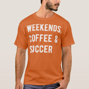 Weekends Coffee And II T-Shirt