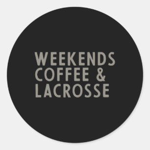 Weekends Coffee And Lacrosse  Classic Round Sticker