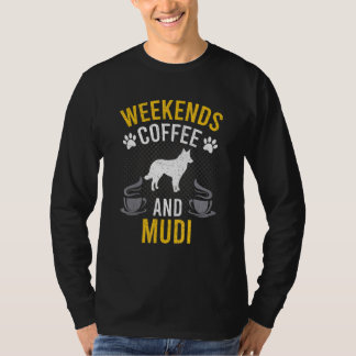 Weekends Coffee And Mudi Dog T-Shirt
