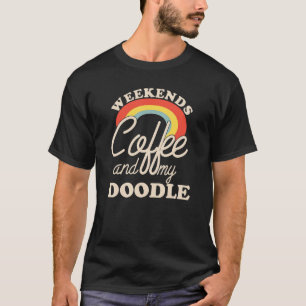 Weekends Coffee And My Doodle Goldendoodle Labrado T-Shirt