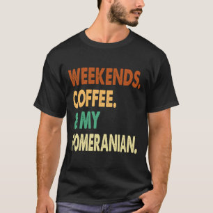 Weekends Coffee And Pomeranian Pomeranian Lover Co T-Shirt