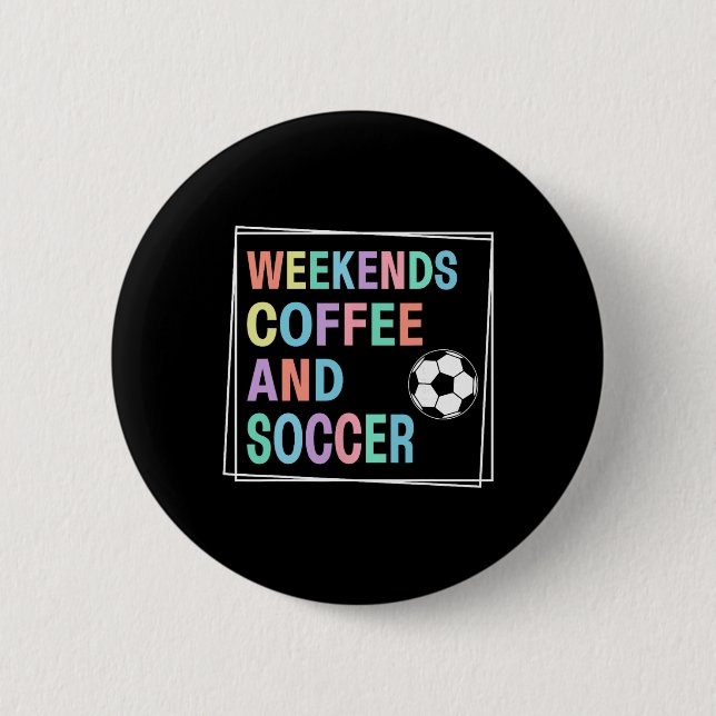 Weekends Coffee And Soccer  6 Cm Round Badge (Front)