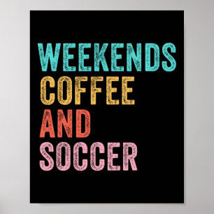 Weekends Coffee And Soccer Funny Soccer Mom Funny  Poster
