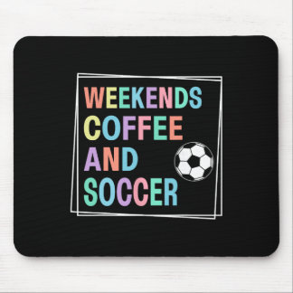 Weekends Coffee And Soccer Mouse Pad