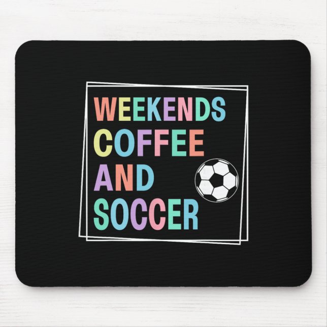 Weekends Coffee And Soccer  Mouse Pad (Front)