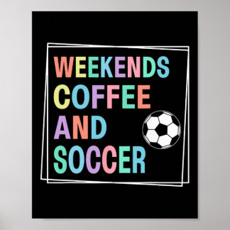 Weekends Coffee And Soccer Poster
