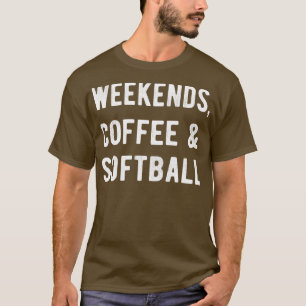 Weekends Coffee And Softball II T-Shirt