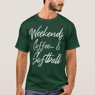 Weekends Coffee And Softball III T-Shirt