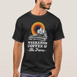 Weekends Coffee And The Farm T-Shirt