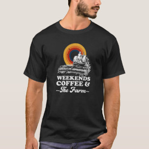 Weekends Coffee And The Farm   T-Shirt