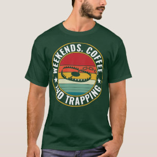 Weekends Coffee and Trapping Trap Hunter Trapper T-Shirt