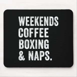 Weekends Coffee Boxing And Naps Boxer Kickboxing W Mouse Pad