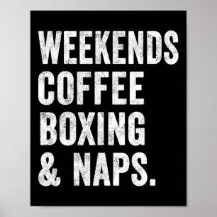 Weekends Coffee Boxing And Naps Boxer Kickboxing W Poster
