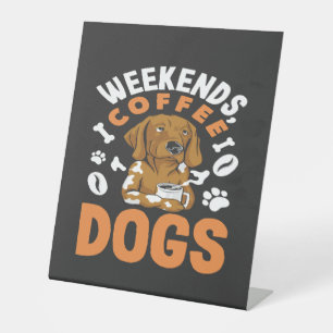 Weekends Coffee Dogs Coffee Lover Pedestal Sign