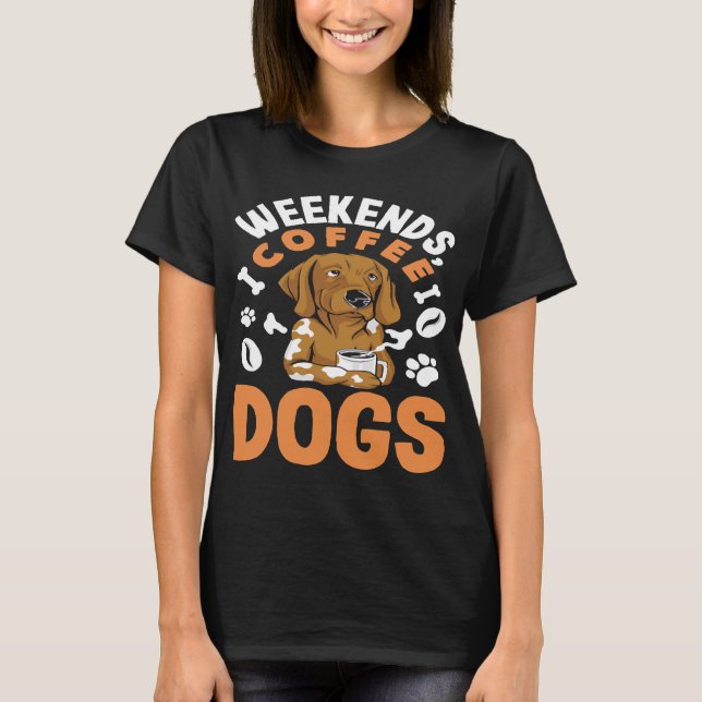 Weekends Coffee Dogs Coffee Lover T-Shirt (Front)
