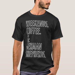 Weekends Coffee German Shepherds Dog T-Shirt