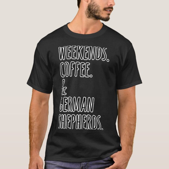 Weekends Coffee German Shepherds Dog T-Shirt (Front)