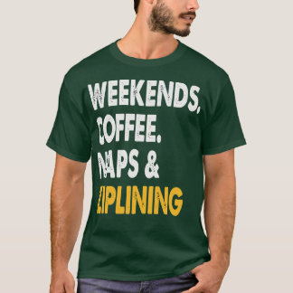 Weekends Coffee Naps and Ziplining Zipline Adventu T-Shirt
