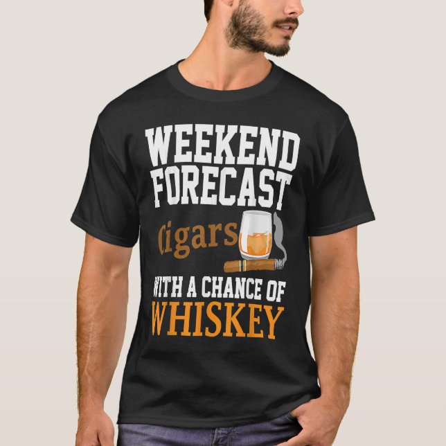 Weekends Forecast Cigars And Whiskey T-Shirt (Front)