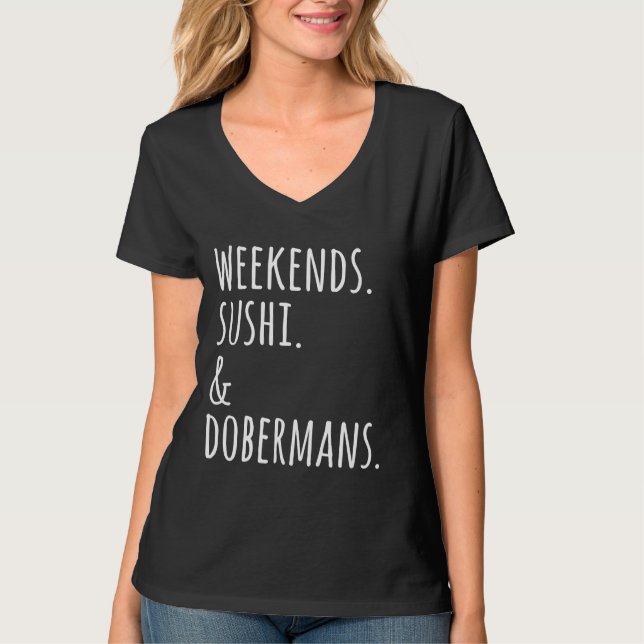 Weekends Sushi And Dobermans T-Shirt (Front)