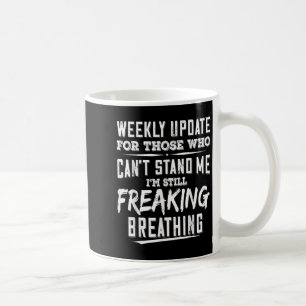 Weekly Update For Those Who Can’t Stand Me Im Stil Coffee Mug