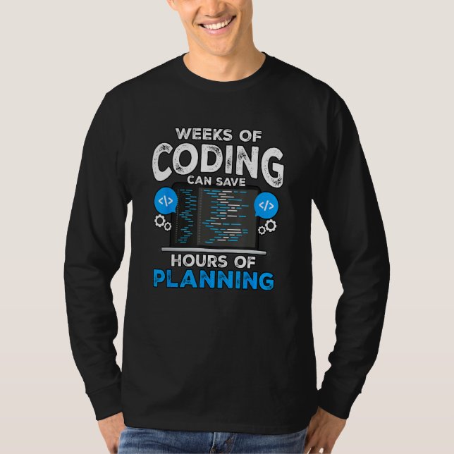 Weeks Of Coding Can Save Hours Of Planning Program T-Shirt (Front)
