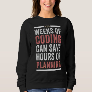 Weeks Of Coding Can Save You Hours Of Planning Pro Sweatshirt