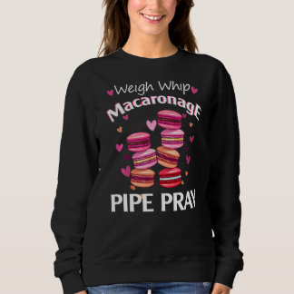 Weigh Whip Macaronage Pipe Pray  Macaron Baker Sweatshirt