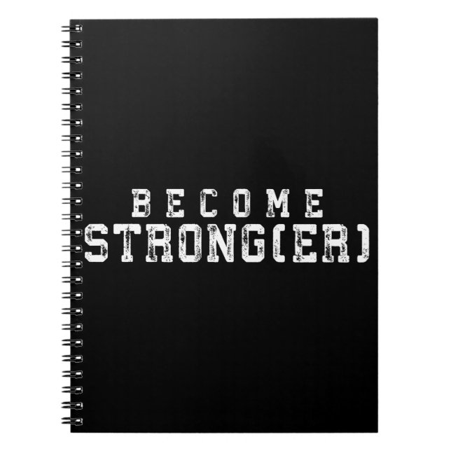 Weight Lifting Inspiration - Become Stronger - Gym Spiral Notebook (Front)