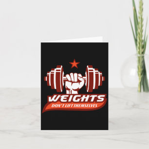 Weight Lifting_ Weights Dont Lift Themselves Long Card