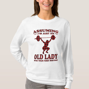Weight Lifting Woman Assuming I'm Just An Old Lady T-Shirt