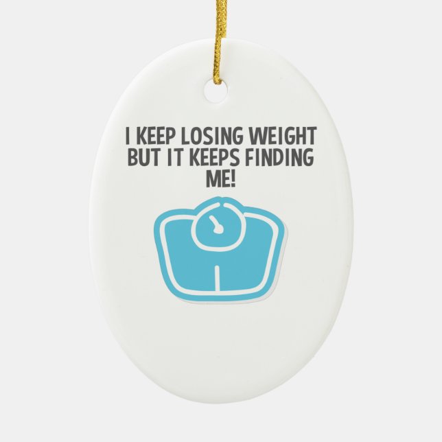 Weight Loss Dieting Losing Weight Keeps Finding Me Ceramic Tree Decoration (Front)