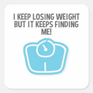 Weight Loss Dieting Losing Weight Keeps Finding Me Square Sticker