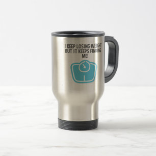 Weight Loss Dieting Losing Weight Keeps Finding Me Travel Mug