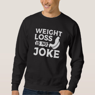 Weight Loss Is No Joke Bariatric Gastric Surgery   Sweatshirt