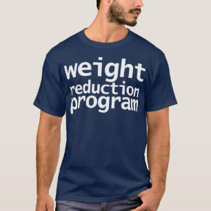 Weight Reduction Program Funny Typography T-Shirt