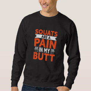 Weightlifter For Gym Workout   Pain In My Butt Sweatshirt