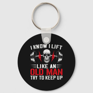 Weightlifter Fun I Know I Lift Like An Old Man Bod Key Ring