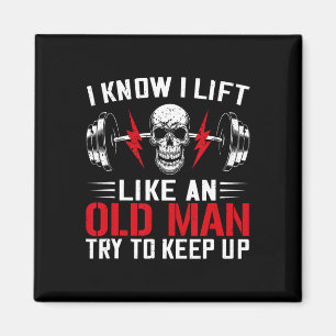 Weightlifter Fun I Know I Lift Like An Old Man Bod Magnet