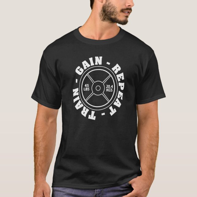 Weightlifting 45 Lb Plate Weight Train Gain Repeat T-Shirt (Front)